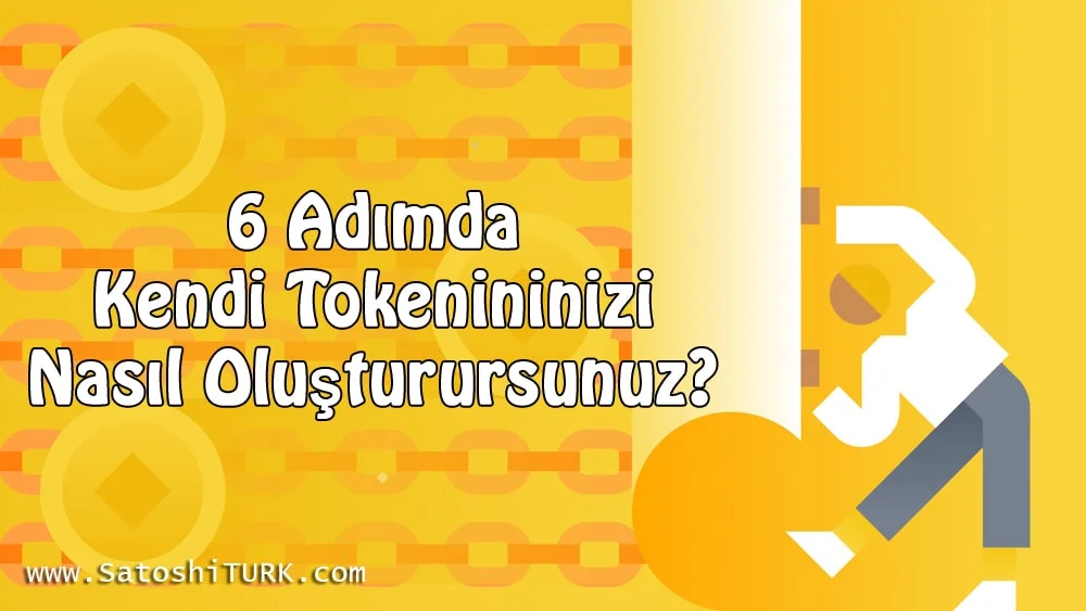 Altı Adımda Kendi Tokenininizi Nasıl Oluşturursunuz-min.webp